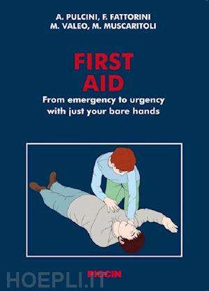 pulcini angelo; fattorini fabrizio; valeo massimo - first aid. from emergency to urgency with just your bare hands