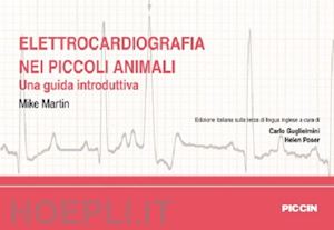 martin mike; guglielmini c. (curatore); poser h. (curatore) - elettrocardiografia nei piccoli animali
