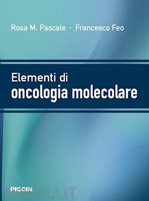 pascale rosa m. feo francesco - elementi di oncologia molecolare
