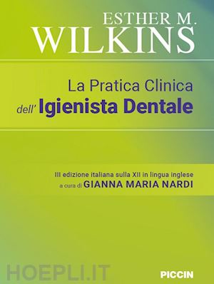 wilkin esther m. ; nardi gianna maria (curatore) - la pratica clinica dell'igienista dentale