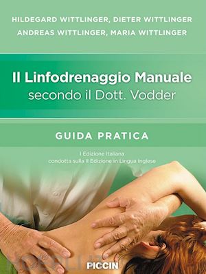 wittlinger hildegard - linfodrenaggio manuale secondo il dott. vodder - guida pratica