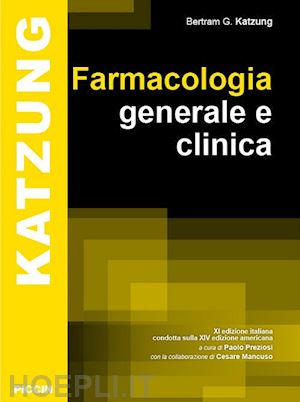 katzung bertram g.; preziosi paolo con mancuso cesare (curatore) - farmacologia generale e clinica - katzung