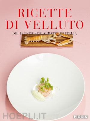 calabrese luca; morelli francesca; mocchetti ettore - ricette di velluto dei jeunes restaurateurs italia