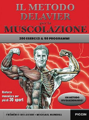 delavier frederic; gundill michael - il metodo delavier per la muscolazione. 200 esercizi e 50 programmi