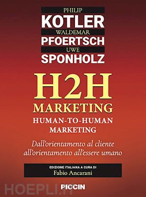 kotler philip; pfoertsh waldemar; sponholz uwe; ancarani f. (curatore) - h2h marketing - human-to-human marketing