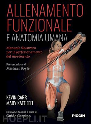 carr kevin; feit mary kate; carpino guido (curatore); boyle michael (pres.) - allenamento funzionale e anatomia umana.