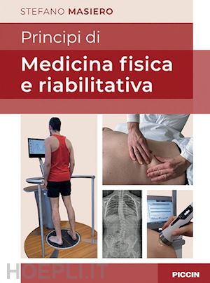 masiero stefano; ferraretto chiara, maccarone maria chiara. (coll) - principi di medicina fisica e riabilitativa