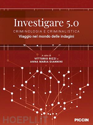 rizzi v. (curatore); giannini a. m. (curatore) - investigare 5.0. criminologia e criminalistica. viaggio nel mondo delle indagini