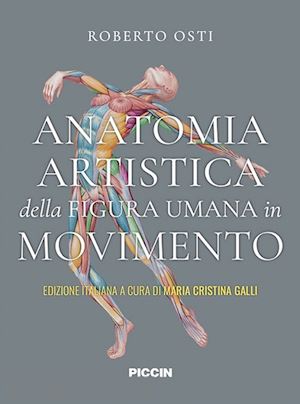 osti roberto; galli m. c. (curatore) - anatomia artistica della figura umana in movimento