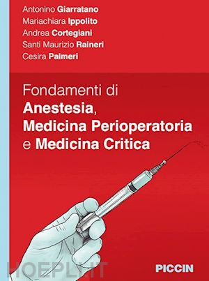 giarratano antonino, ippolito mariachiara, cortegiani a., aineri s.m., palmeri c - fondamenti di anestesia, medicina perioperatoria e medicina critica