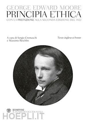 moore george edward; cremaschi s. (curatore); reichlin m. (curatore) - principia ethica