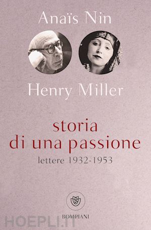 nin anais; miller henry; stuhlmann g. (curatore) - storia di una passione. lettere 1932-1953