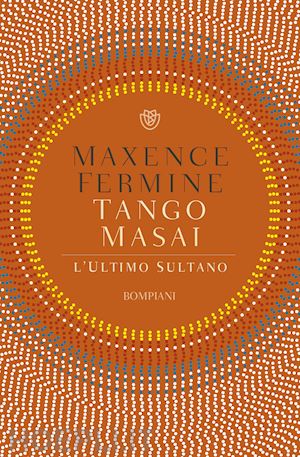 fermine maxence - tango masai. l'ultimo sultano