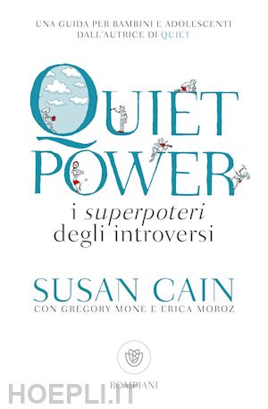 cain susan; mone gregory; moroz erica - quiet power. i superpoteri degli introversi