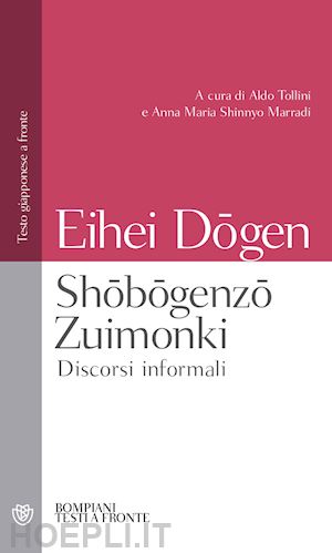 dogen eihei; tollini a. (curatore); marradi a. m. s. (curatore) - shobogenzo zuimonki. discorsi informali. testo giapponese a fronte