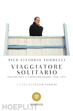 tondelli pier vittorio; panzeri f. (curatore) - viaggiatore solitario. interviste e conversazioni 1980-1991