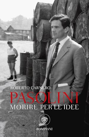 carnero roberto - morire per le idee. vita letteraria di pier paolo pasolini