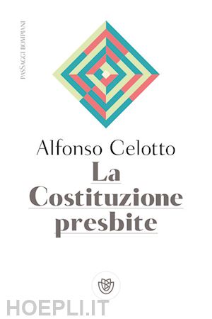 celotto alfonso - la costituzione presbite