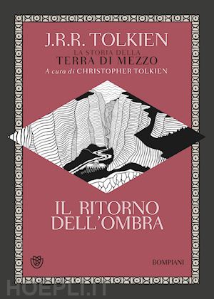 tolkien john r. r.; tolkien c. (curatore); arduini r. (curatore); sanguineti b. (curatore); - il ritorno dell'ombra. la storia della terra di mezzo