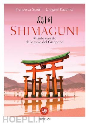 Shimaguni - Atlante Narrato Delle Isole Del Giappone Ediz. A Colori -  Scotti Francesca; Uragami Kazuhisa