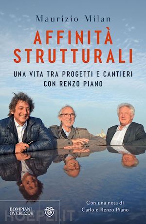 milan maurizio - affinita' strutturali. una vita tra progetti e cantieri con renzo piano