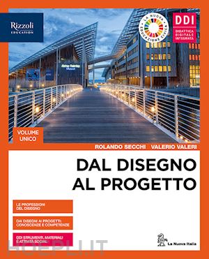 secchi rolando; valeri valerio - dal disegno al progetto. vol. unico. per le scuole superiori. con e-book. con es