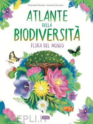 durand emanuela - atlante della biodiversita'. flora del mondo. ediz. a colori