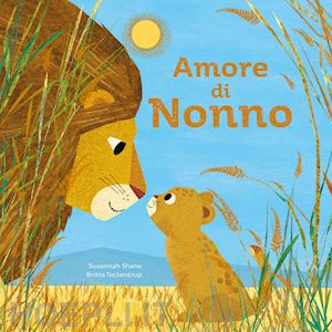 teckentrup britta; shane susannah - amore di nonno. ediz. a colori