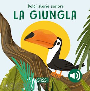 marcolin roberta - la giungla. dolci storie sonore. ediz. illustrata