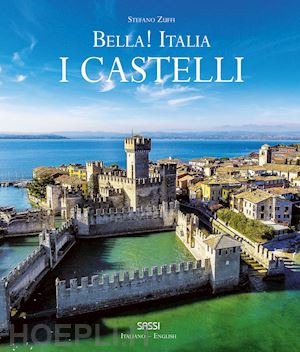 zuffi stefano - bella! italia. i castelli. ediz. italiana e inglese