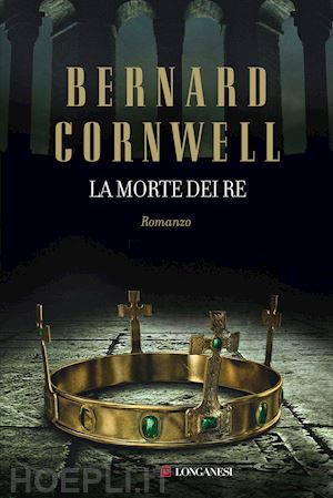 cornwell bernard - la morte dei re. le storie dei re sassoni