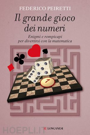 peiretti federico - grande gioco dei numeri. enigmi e rompicapi per divertirsi con la matematica (il