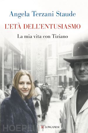 terzani staude angela - l'eta' dell'entusiasmo. la mia vita con tiziano