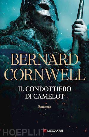 cornwell bernard - il condottiero di camelot