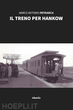 patriarca marco antonio - il treno per hankow