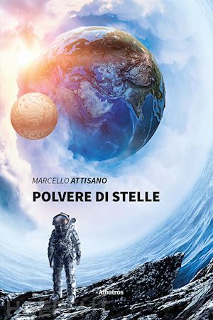 Polvere Di Stelle - Attisano Marcello | Libro Gruppo Albatros Il Filo  01/2020 