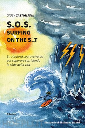 castiglioni giusy - s.o.s. surfing on the s..t. strategie di sopravvivenza per superare sorridendo le sfide della vita