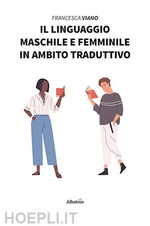 viano francesca - il linguaggio maschile e femminile in ambito traduttivo
