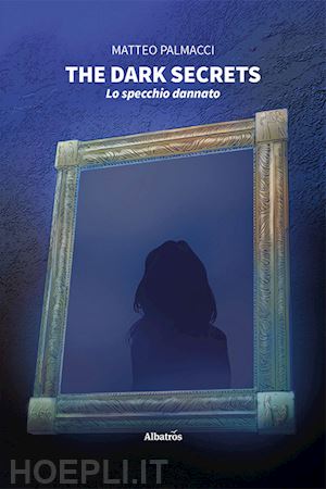 palmacci matteo - the dark secrets. lo specchio dannato