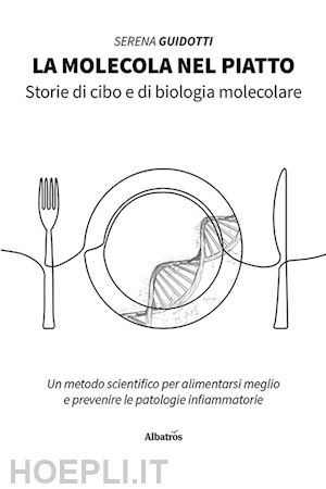 guidotti serena - la molecola nel piatto