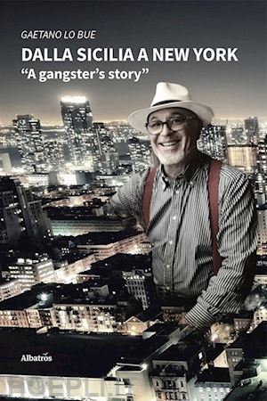 lo bue gaetano - dalla sicilia a new york. a gangster's story