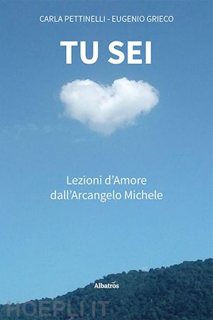 pettinelli carla; grieco eugenio - tu sei. lezioni d'amore dall'arcangelo michele