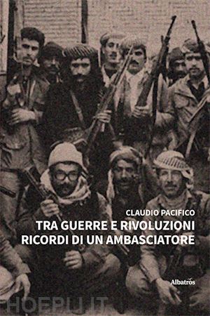 pacifico claudio - tra guerre e rivoluzioni. ricordi di un ambasciatore