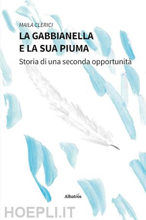 clerici maila - la gabbianella e la sua piuma. storia di una seconda opportunità