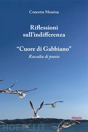 messina concetta - riflessioni sull'indifferenza. «cuore di gabbiano»