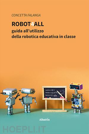 falanga concetta - robot4all: guida all'utilizzo della robotica educativa in classe