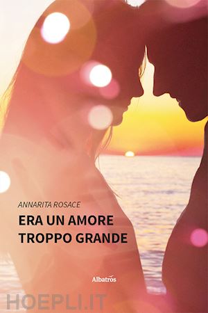 rosace annarita - era un amore troppo grande