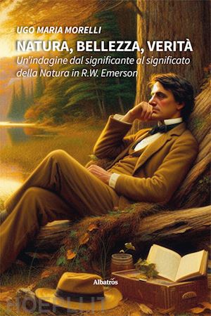 morelli ugo maria - natura, bellezza, verità. un'indagine dal significante al significato della natura in r.w. emerson