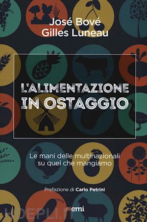 bove' jose'; luneau gilles - alimentazione in ostaggio. le mani delle multinazionali su quel che mangiamo (l'