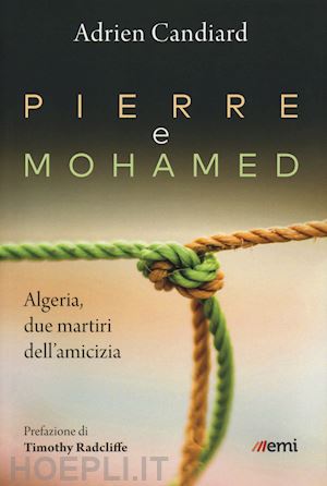 candiard adrien - pierre e mohamed - algeria, due martiri dell'amicizia